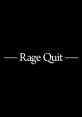 Rage Quit Aaaahh The first that comes to mind when thinking of a rage quit is the loud, frustrated exclamation of "Aaaahh!"