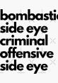 Bombastick side eye criminal side eye The of "Bombastick" and "criminal" side eye are a cacophony of intensity and tension.