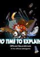 No Time To Explain Unofficial track No Time to Explain Remastered No Time To Explain - Video Game Video game from No Time