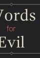 Words for Evil - Video Game Video game from Words for Evil for MacOS, Windows. Published by Dylan Loney (2014). Uploaded by