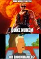 Duke Nukem (Duke Nukem Memes) Type your text to hear it in the voice of Duke Nukem (Duke Nukem Memes).