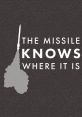 The Missile Knows Where It is Type your text to hear it in the voice of The Missile Knows Where It is.