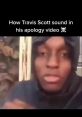 Travis Scott From His Apology Video Type your text to hear it in the voice of Travis Scott From His Apology Video.