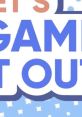 Let’s Game It Out Type your text to hear it in the voice of Let’s Game It Out.