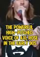 Axl Rose (distorted voice) Type your text to hear it in the voice of Axl Rose (distorted voice).