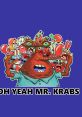 OH YEAH MR. KRABS (messinwithbigfoot) Type your text to hear it in the voice of OH YEAH MR. KRABS (messinwithbigfoot).