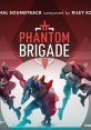 Phantom Brigade Original track Phantom Brigade OST - Video Game Video game from Phantom Brigade Original track Phantom