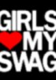 Text with bold letters: "GIRLS LOVE MY SWAG," emphasizing confidence and style on a black background.