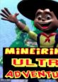 Mineirinho Ultra Adventures Miner Ultra Adventures - Video Game Video game from Mineirinho Ultra Adventures Miner Ultra