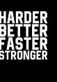 Harder, Better, Faster, Stronger