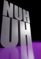 Bold 3D text display of "NUH UH" against a sleek black and purple background, emphasizing playful defiance.