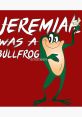 Jeremiah J Bullfrog Entertainer. Type your text to hear it in the voice of Jeremiah J Bullfrog