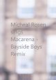 Micheal Rosen sings Macarena - Bayside Boys Remix by Los Del Rio This is Micheal Rosen singing Macarena - Bayside Boys