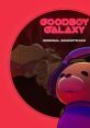 Goodboy Galaxy Original track Good Boy Galaxy Goodboy Galaxy Goodboy Galaxy OST - Video Game Video game from Goodboy Galaxy