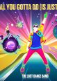 All You Gotta Do (Is Just Dance) - Video Game Video game from All You Gotta Do (Is Just Dance) for PS3, PS4, PS5, Switch,