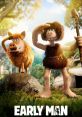 Early Man Early Man is a hilarious animated film that takes us back to prehistoric times, exploring the adventures of a group