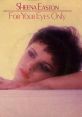 Sheena Easton - For Your Eyes Only "For Your Eyes Only" is a popular song performed by Sheena Easton. Released in 1981, it