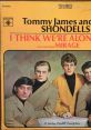 I Think We're Alone Now - Tommy James & The Shondells "I Think We're Alone Now" is a classic song by Tommy James & The