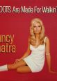 Nancy Sinatra - These Boots Are Made for Walkin' Nancy Sinatra's iconic hit song "These Boots Are Made for Walkin'" was