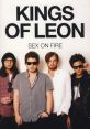 Kings Of Leon - Sex on Fire "Sex on Fire" is a sizzling rock anthem released by the American rock band, Kings of Leon. The