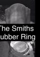 Rubber Ring - The Smiths "Rubber Ring" is a renowned song by the influential British alternative rock band, The Smiths.