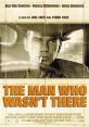 The Man Who Wasn't There (2001) "The Man Who Wasn't There" is a neo-noir film released in 2001, directed by the Coen