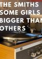 Some Girls Are Bigger Than Others - The Smiths (Audio Only) "Some Girls Are Bigger Than Others" is a song by the renowned