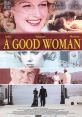 A Good Woman (2004) "A Good Woman" is a 2004 film directed by Mike Barker, based on the play "Lady Windermere's Fan" by Oscar