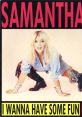 Samantha Fox - I Wanna Have Some Fun "I Wanna Have Some Fun" is a catchy, upbeat song performed by British pop singer