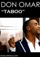 Don Omar - Taboo Don Omar's "Taboo" is a popular song released in 2011. With its mesmerizing beats and catchy lyrics, it