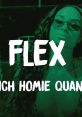 Rich Homie Quan - Flex (Ooh, Ooh, Ooh) "Flex (Ooh, Ooh, Ooh)" is a popular song by Rich Homie Quan, released in 2015. This