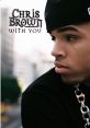 Chris Brown - With You "With You" is a captivating song by Chris Brown, released in 2007 as part of his second studio