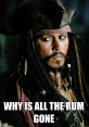 Wy Is The Rum Always Gone "Why is the rum always gone?" This iconic quote comes from the 2003 film "Pirates of the