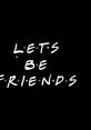 Lets Be Friends Lets be friends and effects to download and play.