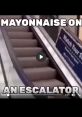 Mayonaise On Escalator When you step onto the escalator at the busy mall, the first thing you notice is the faint hum of the