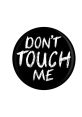 Dont Touch Me The first that comes to mind when thinking about the phrase "Don't touch me" is the urgency in the voice of