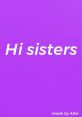 Hi Sisters The first that instantly comes to mind when thinking about the subject of "Hi Sisters" is the enthusiastic and