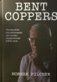 Bent Coppers The phrase "Bent Coppers" echoes through the dimly lit streets, the words bouncing off the walls like