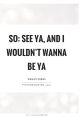 See Ya The of "Didnt even see it coming did ya" can catch you off guard, just like an unexpected surprise. It's a playful