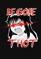 Begone Thot The associated with the phrase "Begone Thot" are both powerful and commanding. The first , "KZ: BEGONE THOT,"