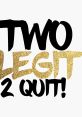 Legit The first that comes to mind when thinking about the subject of "Legit" is the iconic phrase "2 Legit 2 Quit". This