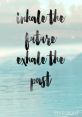 Inhale The first that comes to mind when thinking about the act of inhaling is the simple of "Inhale". It is a quiet, soft