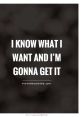 Inspirational quote about determination: "I know what I want and I’m gonna get it." Motivation for personal goals and ambitions.