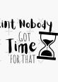 Stylish text design featuring "Ain't Nobody Got Time For That" with an hourglass graphic, perfect for motivational decor.