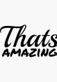 Stylish typography featuring the phrase "That's Amazing" in bold, artistic script for inspiring and motivational themes.