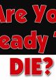 Are You Ready To Die Play, download and set as your . Are You Ready To Die 