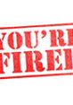 Bold red stamp reading "YOU'RE FIRED," symbolizing termination and dismissal in the workplace.