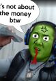 Meme featuring a green-skinned character asserting it's not about money, popular in Twitch meme culture.