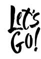 Bold and energetic "Let's Go!" text, perfect for motivation and inspiration in various contexts or designs.