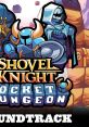 SHOVEL KNIGHT POCKET DUNGEON TRACK Shovel Knight Pocket Dungeon OST - Video Game Video game from SHOVEL KNIGHT POCKET